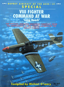 VIII FIGHTER COMMAND AT WAR 'LONG REACH' (Osprey Aircraft of the Aces No. 31 SPECIAL)
