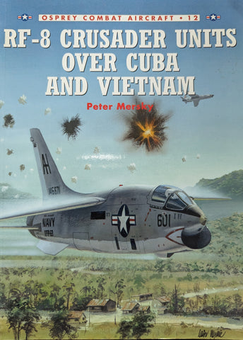 RF-8 CRUSADER UNITS OVER CUBA AND VIETMAN (Osprey Combat Aircraft No 12)