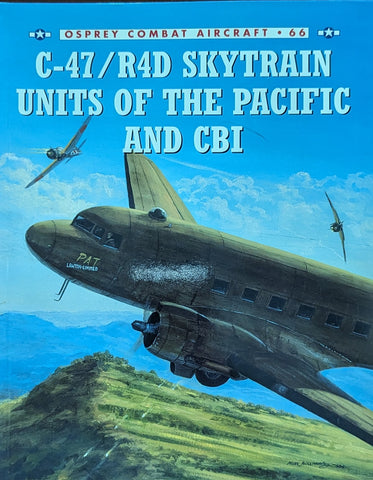 C-47/R4D SKYTRAIN UNITS OF THE PACIFIC AND CBI (Ospray Combat Aircraft No 66)