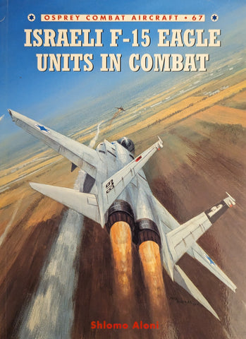 ISRAELI F-15 EAGLE UNITS IN COMBAT (Osprey Combat Aircraft 67)
